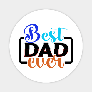 BEST DAD EVER. (fathers day, mug, father, day, t-shirt) Magnet